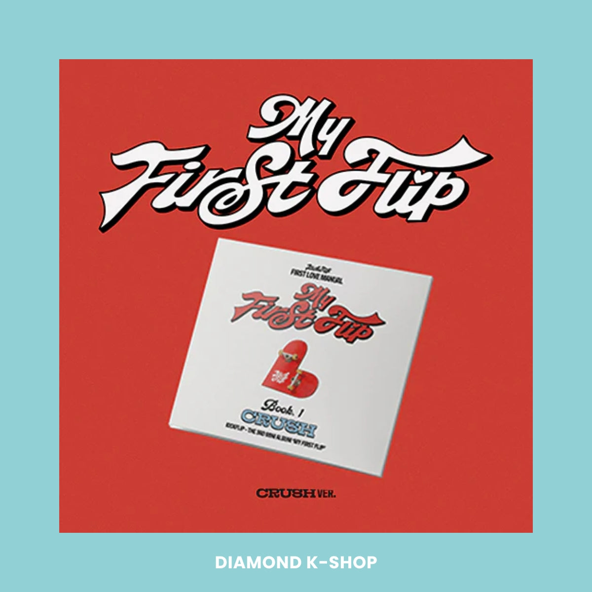 KICKFLIP - My First Flip (CRUSH ver.)