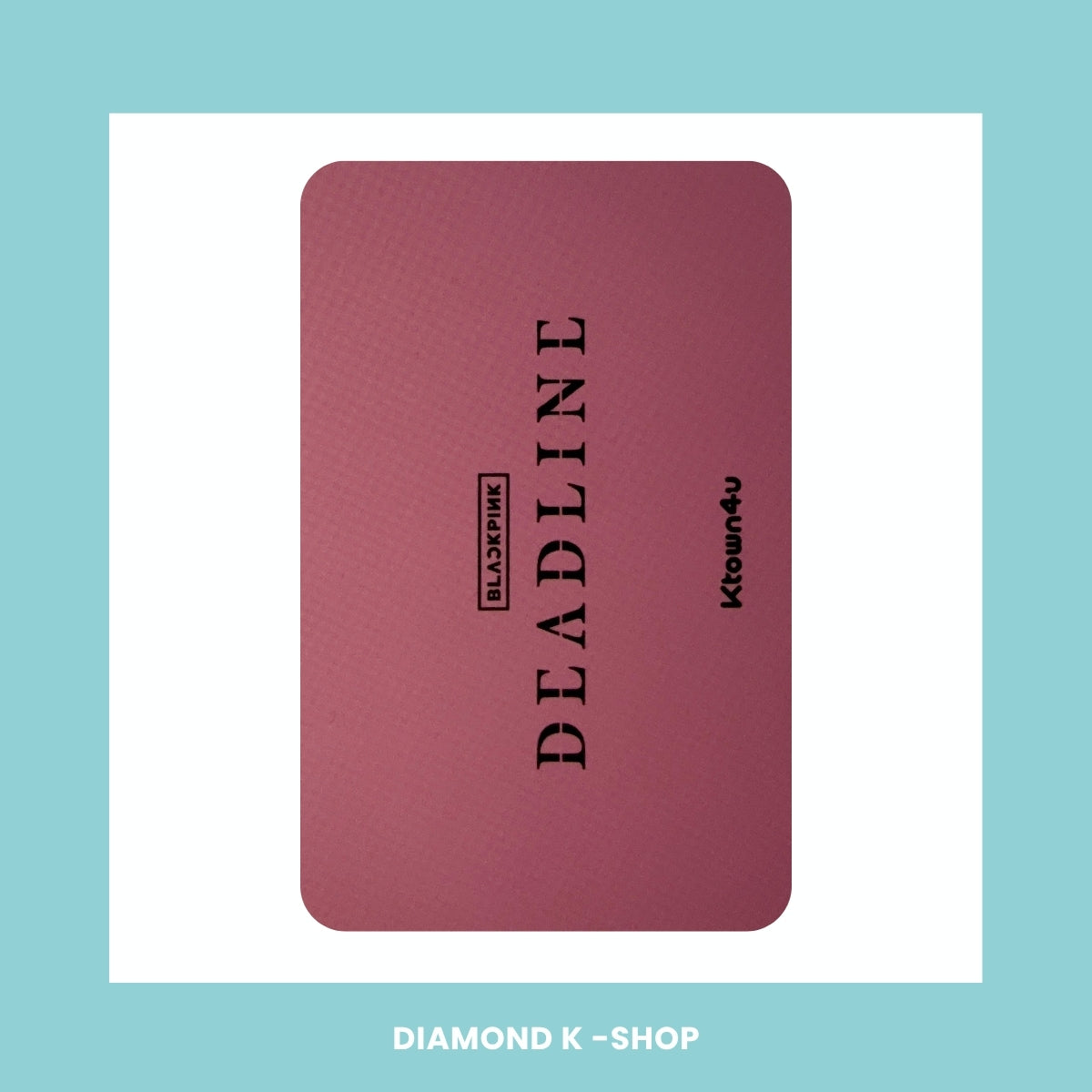 POB: BLACKPINK - Deadline (KTOWN4U) (Attack Event)