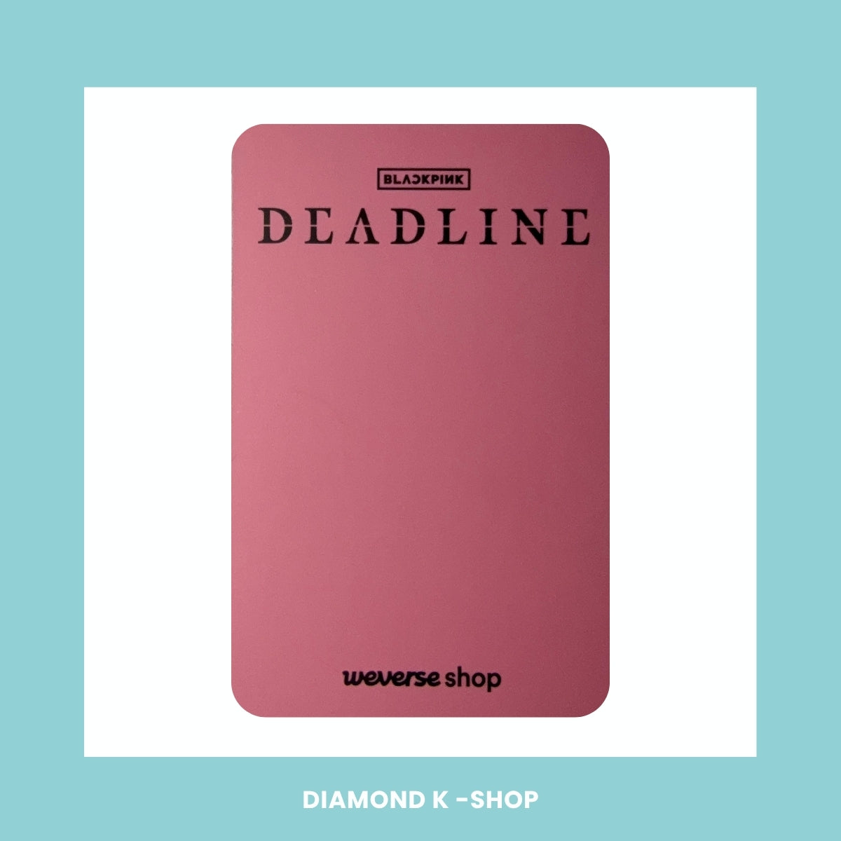 POB: BLACKPINK - Deadline (WEVERSE)